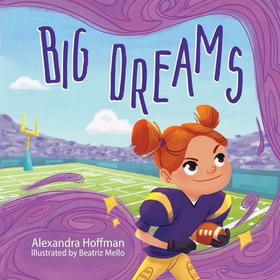 Big Dreams: an inclusive kids book celebrating girls in football by Hoffman