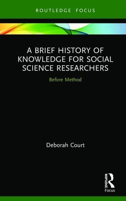 A Brief History of Knowledge for Social Science Researchers: Before Method by Court, Deborah