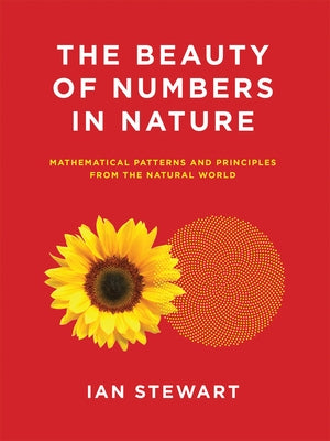 The Beauty of Numbers in Nature: Mathematical Patterns and Principles from the Natural World by Stewart, Ian