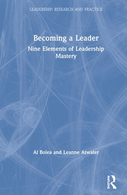 Becoming a Leader: Nine Elements of Leadership Mastery by Bolea, Al