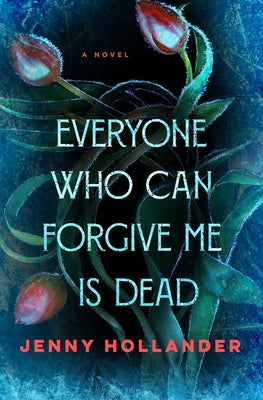 Everyone Who Can Forgive Me Is Dead by Hollander, Jenny