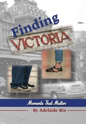 Finding Victoria: Moments That Matter by Rix, Adelaide