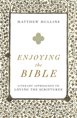 Enjoying the Bible by Mullins, Matthew