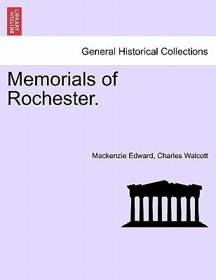 Memorials of Rochester. by Walcott, MacKenzie Edward Charles