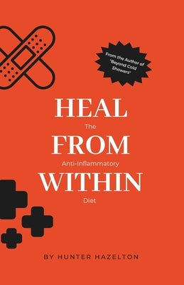 Heal from Within: The Anti-Inflammatory Diet by Hazelton, Hunter
