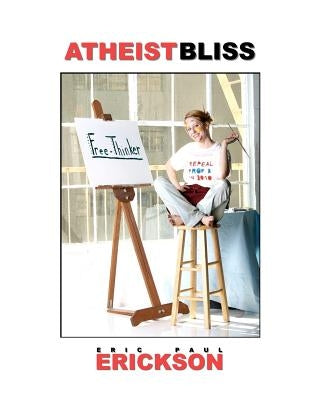 Atheist Bliss by Erickson, Eric Paul