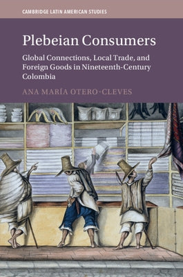 Plebeian Consumers by Otero-Cleves, Ana María