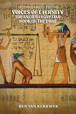 Voices of Eternity, the Ancient Egyptian Book of the Duat by Kerkwyk, Ben Van