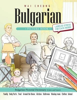 Bulgarian Picture Book: Bulgarian Pictorial Dictionary (Color and Learn) by Cheung, Wai