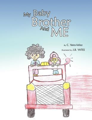 My Baby Brother and Me by Yates-Velez, C.