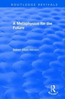 A Metaphysics for the Future by Allinson, Robert