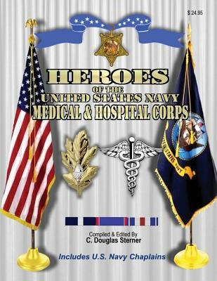 Heroes of the United States Navy Medical & Hospital Corps by Sterner, C. Douglas