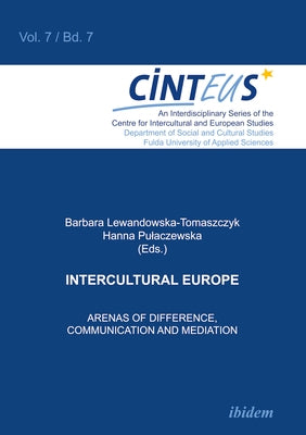 Intercultural Europe: Arenas of Difference, Communication, and Mediation by Lewandowska-Tomaszczyk, Barbara