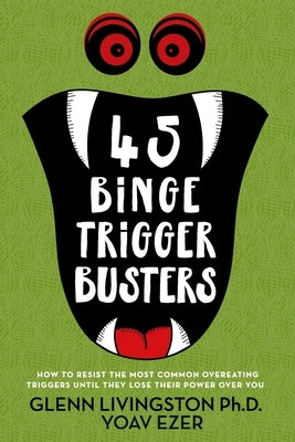 45 Binge Trigger Busters: How to Resist the Most Common Overeating Triggers Until They Lose Their Power Over You by Livingston, Glenn