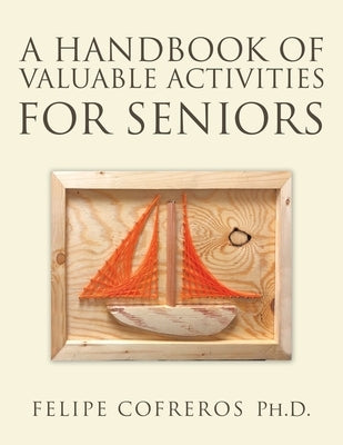A Handbook of Valuable Activities for Seniors by Cofreros, Felipe