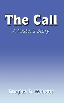 The Call: A Pastor's Story by Webster, Douglas D.