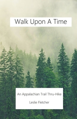 Walk Upon A Time: An Appalachian Trail Thru-hike by Fletcher, Leslie