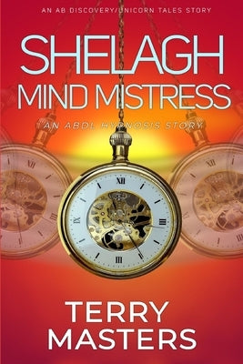 Shelagh Mind Mistress: An ABDL/Daper/Hypnosis novel by Bent, Rosalie