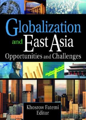 Globalization and East Asia: Opportunities and Challenges by Kaynak, Erdener