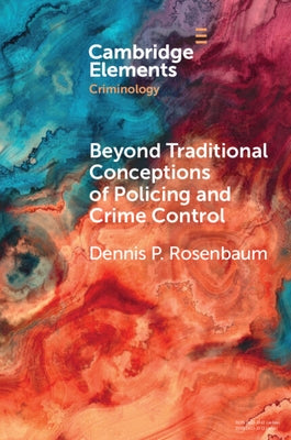 Beyond Traditional Conceptions of Policing and Crime Control by Rosenbaum, Dennis P.