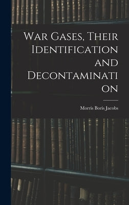 War Gases, Their Identification and Decontamination by Jacobs, Morris Boris