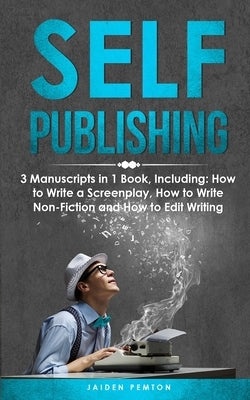 Self-Publishing: 3-in-1 Guide to Master eBook Publishing, Print On Demand Business, Book Promotion & How to Self Publish by Pemton, Jaiden