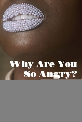 Why Are You So Angry?: Anger and Rage in Black Feminist Literature by Steinberg, Shirley R.