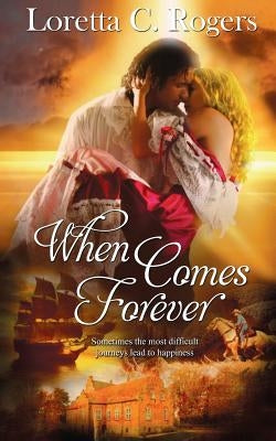 When Comes Forever by Rogers, Loretta C.