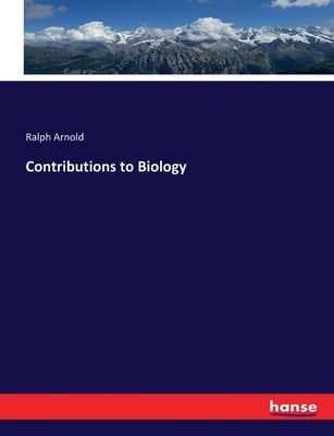 Contributions to Biology by Arnold, Ralph