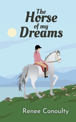 The Horse of My Dreams by Conoulty, Renee