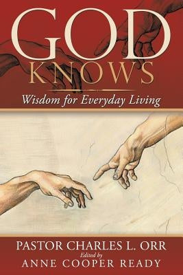 God Knows: Wisdom for Everyday Living by Orr, Pastor Charles L.