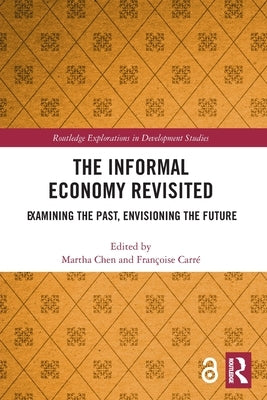 The Informal Economy Revisited: Examining the Past, Envisioning the Future by Chen, Martha