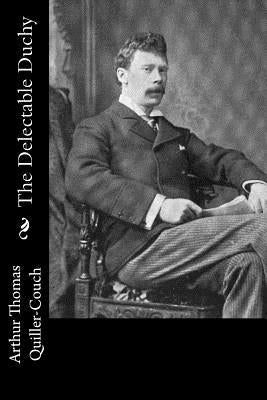 The Delectable Duchy by Quiller-Couch, Arthur Thomas