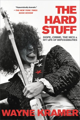 The Hard Stuff: Dope, Crime, the Mc5, and My Life of Impossibilities by Kramer, Wayne