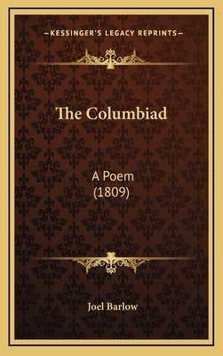 The Columbiad: A Poem (1809) by Barlow, Joel
