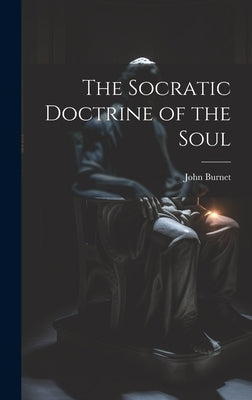 The Socratic Doctrine of the Soul by Burnet, John