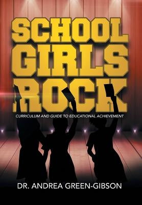 School Girls Rock: Curriculum and Guide to Educational Achievement by Green-Gibson, Andrea