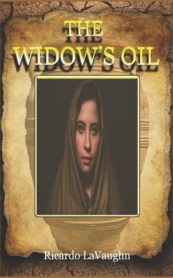 The Widow's Oil by Lavaughn, Ricardo
