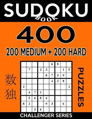 Sudoku Book 400 Puzzles, 200 Medium and 200 Hard: Sudoku Puzzle Book With Two Levels of Difficulty To Improve Your Game by Book, Sudoku