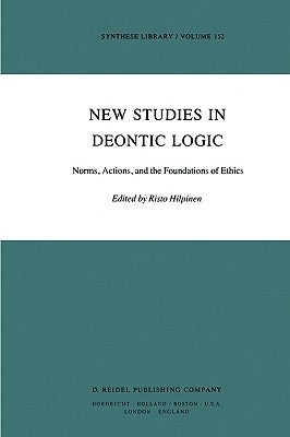 New Studies in Deontic Logic: Norms, Actions, and the Foundations of Ethics by Hilpinen, R.