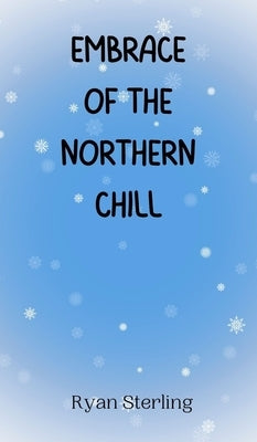 Embrace of the Northern Chill by Sterling, Ryan