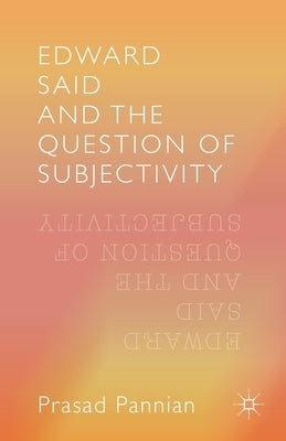 Edward Said and the Question of Subjectivity by Prasad, Pannian
