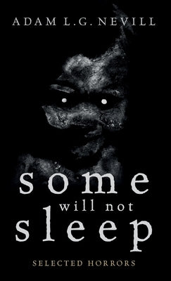 Some Will Not Sleep: Selected Horrors by Nevill, Adam