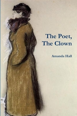 The Poet, The Clown by Hall, Amanda