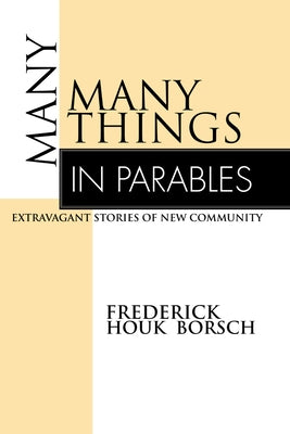 Many Things in Parables: Extravagant Stories of New Community by Borsch, Frederick Houk