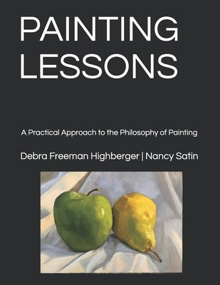 Painting Lessons: A Practical Approach to the Philosophy of Painting by Satin, Nancy