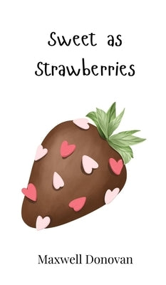 Sweet as Strawberries by Donovan, Maxwell