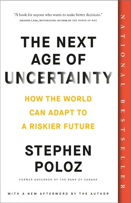 The Next Age of Uncertainty: How the World Can Adapt to a Riskier Future by Poloz, Stephen