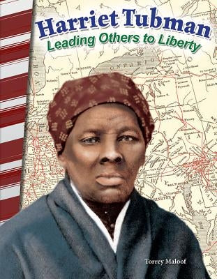 Harriet Tubman: Leading Others to Liberty by Maloof, Torrey