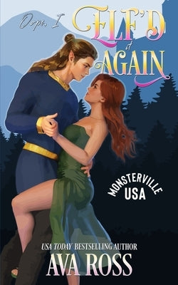 Oops, I Elf'd it Again: A Monster Romcom by Ross, Ava